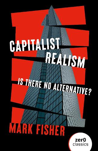 Capitalist Realism (New Edition): Is there no alternative?