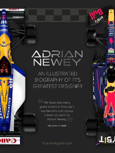 Adrian Newey: An Illustrated Biography of F1s Greatest Designer