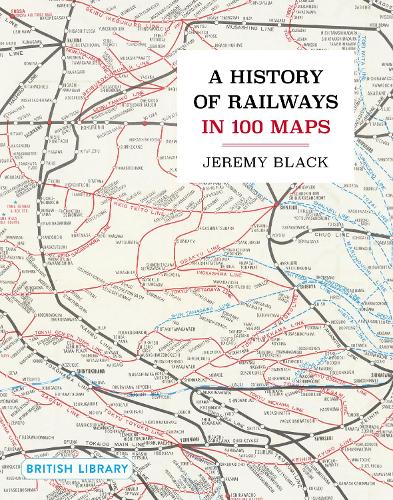 History of Railways in 100 Maps, A