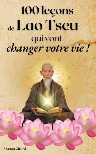 100 Leons De Lao Tseu Qui Vont Changer Votre Vie