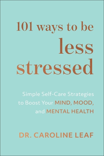  101 Ways to Be Less Stressed � Simple Self�Care Strategies to Boost Your Mind, Mood, and...