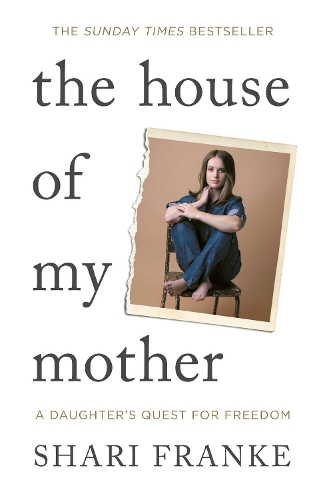 House of My Mother, The: The Sunday Times bestselling memoir about a daughter's quest for freedom