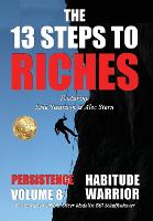  13 Steps to Riches - Habitude Warrior Volume 8, The: Special Edition PERSISTENCE with Erik Swanson...