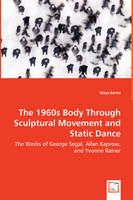  1960s Body Through Sculptural Movement and Static Dance - The Works of George Segal, Allan Kaprow,...