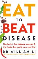  Eat to Beat Disease: The Body�s Five Defence Systems and the Foods that Could Save Your...