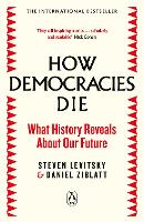 How Democracies Die: What History Reveals About Our Future
