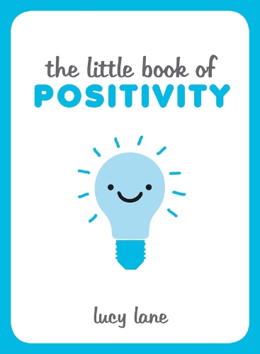  The Little Book of Positivity: Helpful Tips and Uplifting Quotes to Help Your Inner Optimist Thrive...