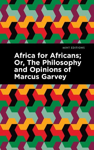 Africa for Africans: ;  Or, The Philosophy and Opinions of Marcus Garvey