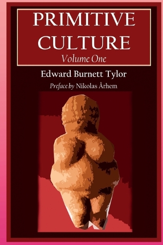  Primitive Culture - Volume One: Researches into the development of mythology, philosophy, religion, language, art, and...